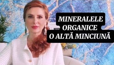 TOATE MINERALELE SUNT ANORGANICE – Nu există minerale ORGANICE!